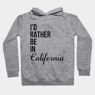 I'd Rather Be In California Hoodie